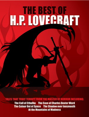 The Best of H.P. Lovecraft: Tales that Truly Terrifiy from the Master of Horror by H.P. Lovecraft