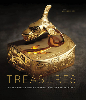 Treasures of the Royal British Columbia Museum and Archives by Jack Lohman