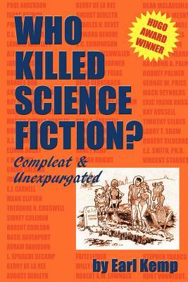 Who Killed Science Fiction?: Compleat & Unexpurgated by Earl Kemp