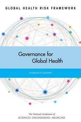 Global Health Risk Framework: Governance for Global Health: Workshop Summary by Institute of Medicine, National Academies of Sciences Engineeri, Board on Global Health