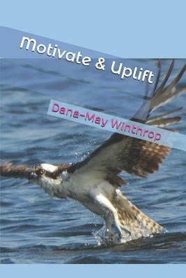 Motivate and Uplift by Dana-May Winthrop