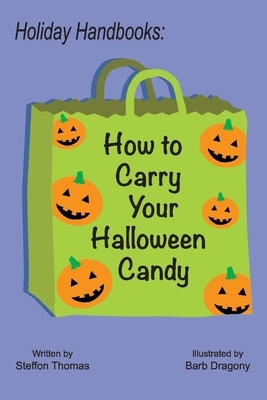 Holiday Handbooks: How to Carry Your Halloween Candy, Volume 1 by Steffon Thomas