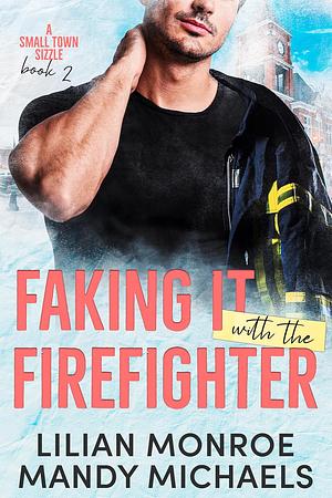 Faking It with the Firefighter by Mandy Michaels, Lilian Monroe