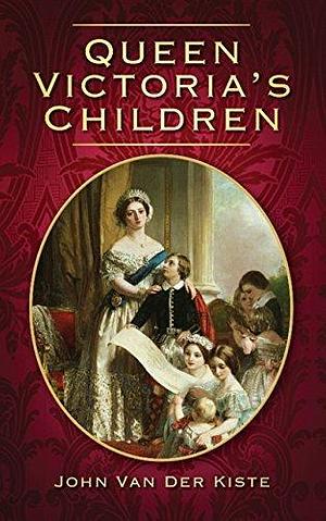 Queen Victoria's Children by Van der Kiste, Van der Kiste