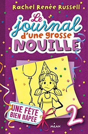 Le journal d'une grosse nouille, T02 : Un fête bien rapée by Virginie Cantin-Sablé, Rachel Renée Russell