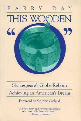 This Wooden O: Shakespeare's Globe Reborn: Achieving an American's Dream by Barry Day, John Gielgud