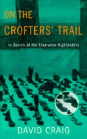 On the Crofters' Trail: In Search of the Clearance Highlanders by David Craig