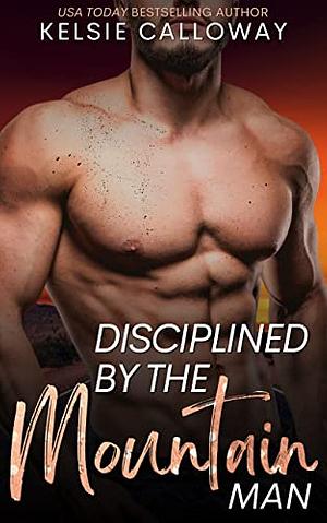Disciplined By The Mountain Man by Kelsie Calloway