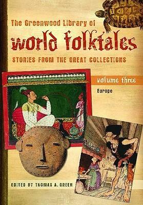 The Greenwood Library Of World Folktales: Stories From The Great Collections, Volume 3, Europe by Thomas A. Green