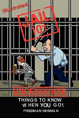 Jail 101: Things To Know When You Go by Friedman Newman