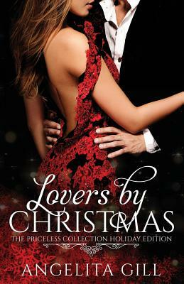 Lovers by Christmas: The Priceless Collection by Angelita Gill