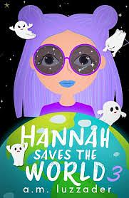 Hannah Saves the World: Book 3: Middle Grade Mystery Fiction  by A.M. Luzzader