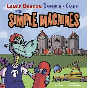 Lance Dragon Defends His Castle with Simple Machines by Eric Braun