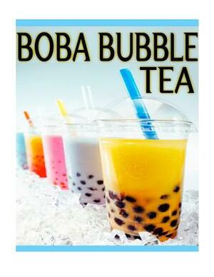 Boba Bubble Tea: The Ultimate Recipe Guide by Susan Hewsten