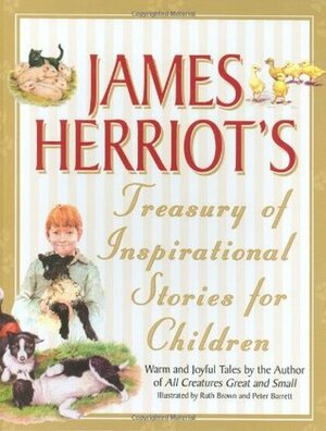 James Herriot's Treasury of Inspirational Stories for Children: Warm and Joyful Tales by the Author of All Creatures Great and Small by James Herriot
