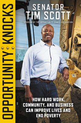 Opportunity Knocks: How Hard Work, Community, and Business Can Improve Lives and End Poverty by Tim Scott