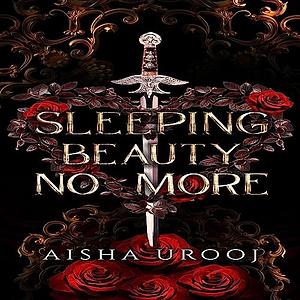 Sleeping Beauty No More by Aisha Urooj