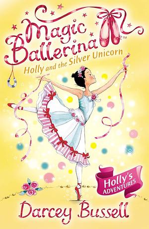 Holly and the Silver Unicorn by Darcey Bussell