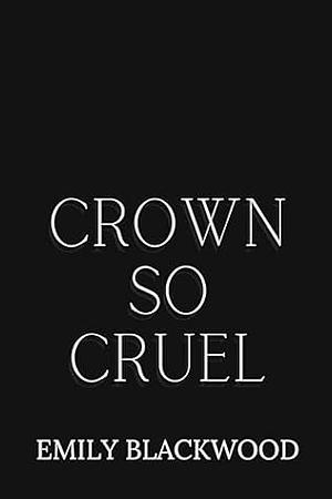 Crown So Cruel: A Golden City Novel by Emily Blackwood