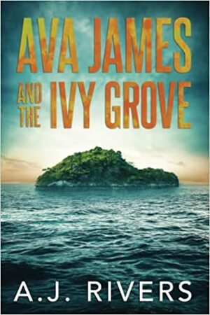 Ava James and the Ivy Grove by A.J. Rivers