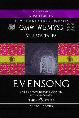 Evensong: Book One: Nunc Dimittis: Tales from Beechbourne, Chickmarsh, & the Woolfonts by G.M.W. Wemyss