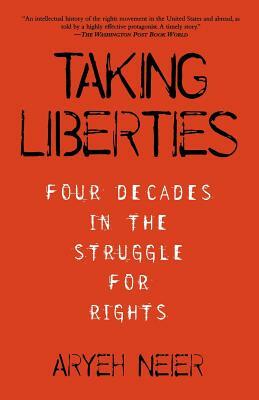 Taking Liberties: Four Decades in the Struggle for Rights by Aryeh Neier