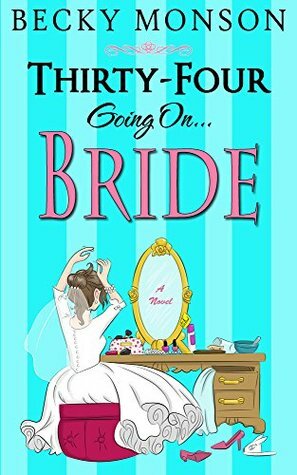 Thirty-Four Going on Bride by Becky Monson