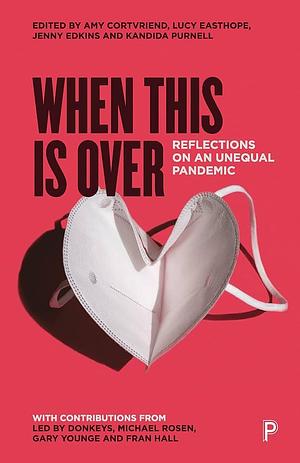 When This Is Over: Reflections on an Unequal Pandemic by Amy Cortvriend, Lucy Easthope, Kandida Purnell, Jenny Edkins