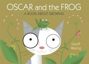 Oscar and the Frog: A Book About Growing by Geoff Waring