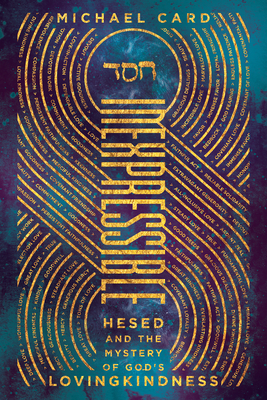 Inexpressible: Hesed and the Mystery of God's Lovingkindness by Michael Card