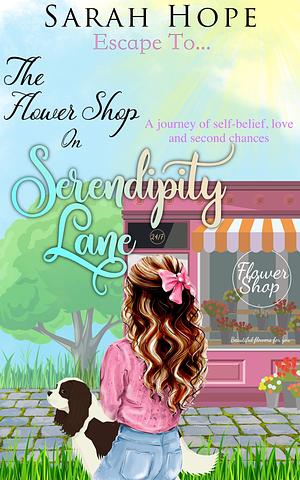 Escape To ... The Flower Shop on Serendipity Lane by Sarah Hope, Sarah Hope