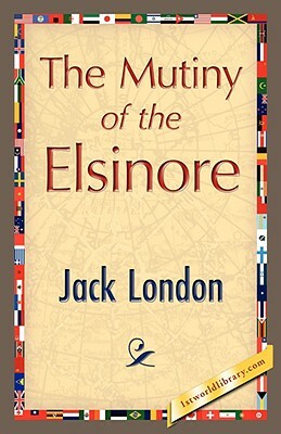 The Mutiny of the Elsinore by Jack London, Jack London