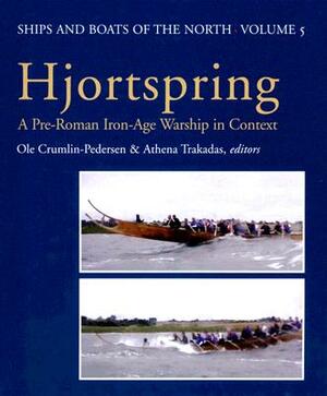 Hjortspring: A Pre-Roman Iron-Age Warship in Context [With CDROM] by Ole Crumlin-Pedersen, Athena Trakadas