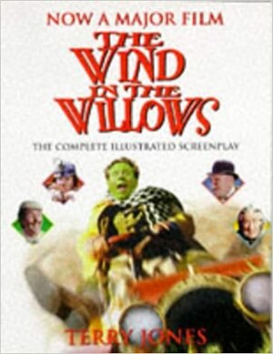 THE WIND IN THE WILLOWS: THE COMPLETE ILLUSTRATED SCREENPLAY by Terry Jones