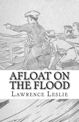 Afloat On The Flood by Lawrence J. Leslie