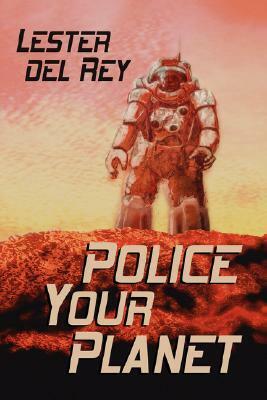 Police Your Planet by Lester del Rey, Eric van Lhin