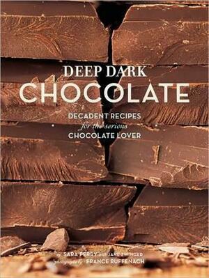 Deep Dark Chocolate: Decadent Recipes for the Serious Chocolate Lover by Sara Perry