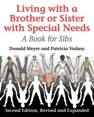 Living with a Brother or Sister with Special Needs: A Book for Sibs by Patricia F. Vadasy, Donald Meyer