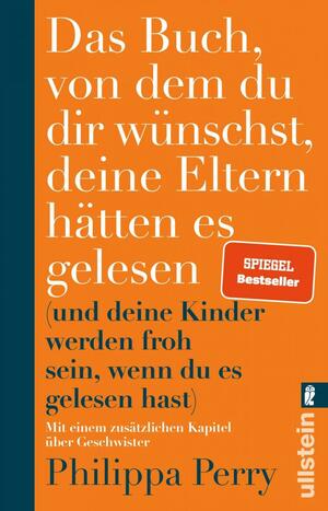 Das Buch, von dem du dir wünschst, deine Eltern hätten es gelesen (und deine Kinder werden froh sein, wenn du es gelesen hast) by Philippa Perry