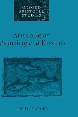 Aristotle on Meaning and Essence by David Charles