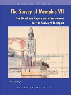 The Survey of Memphis VII: The Hekekyan Papers and Other Sources for the Survey of Memphis by David G. Jeffreys