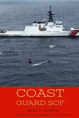 Coast Guard SOF by Joint Special Operations University, Gary R. Bowen