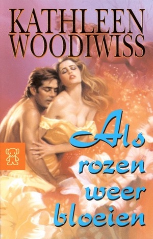 Als rozen weer bloeien by Kathleen E. Woodiwiss