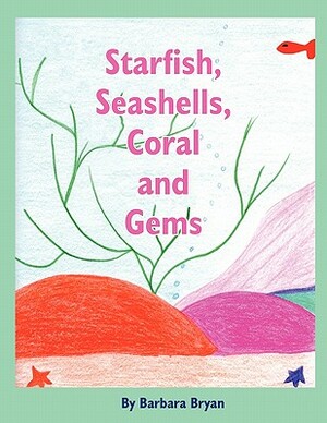 Starfish, Seashells, Coral and Gems by Barbara Bryan
