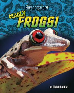 Deadly Frogs! by Meish Goldish