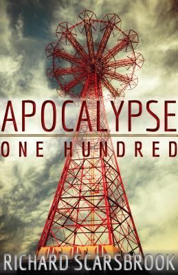Apocalypse One Hundred by Richard Scarsbrook