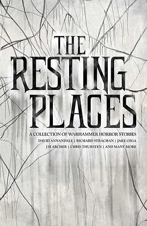 The Resting Places by Jamie Mistry-Evans, David Annandale, Jeremy Lambert, Chris Thursten, R.S. Wilt, James Brogden, Jake Ozga, Darius Hicks, Richard Strachan, Chris Winterton, J.H. Archer