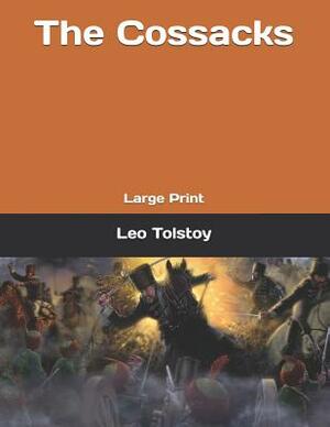 The Cossacks: Large Print by Leo Tolstoy