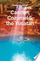Travel Guide Cancun, Cozumel &amp; the Yucatan by Ray Bartlett, Regis St Louis, Ashley Harrell