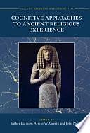 Cognitive Approaches to Ancient Religious Experience by Armin W. Geertz, Esther Eidinow, John North